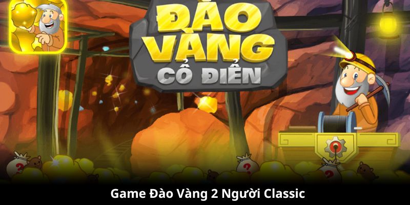 Phiên bản Classic game đào vàng 2 người chơi