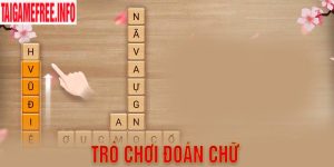 Trò Chơi Đoán Chữ - Tổng Hợp Các Game Online Tiêu Biểu