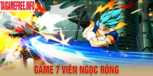 Top 5+ Game 7 Viên Ngọc Rồng Được Ưa Chuộng Nhất 2024