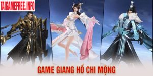 Game Giang Hồ Chi Mộng - Bản Cập Nhật Tuyệt Thế Võ Lâm