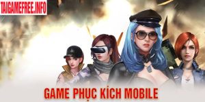 Game Phục Kích Mobile - Phiên Bản Cập Nhật Tính Năng Mới