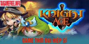 Game Thời Đại Hiệp Sĩ - Nhập vai khám phá vùng đất mới