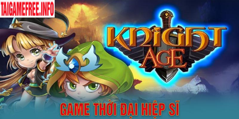 Game Thời Đại Hiệp Sĩ - Nhập vai khám phá vùng đất mới