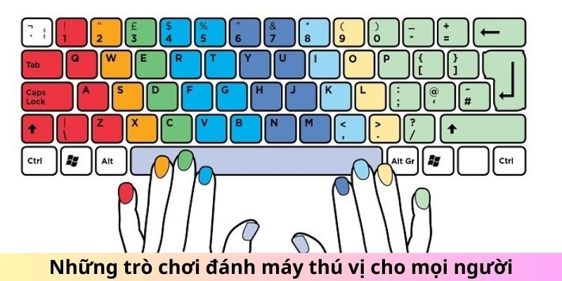 Những trò chơi đánh máy thú vị cho mọi người