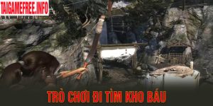 Trò Chơi Đi Tìm Kho Báu - Trải Nghiệm Lý Thú Cùng Game Hay