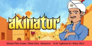 Khám Phá Game Thần Đèn Akinator - Trải Nghiệm Kỳ Diệu 2024